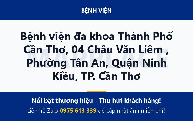 Bệnh viện đa khoa Thành Phố Cần Thơ, 04 Châu Văn Liêm , Phường Tân An, Quận Ninh Kiều, TP. Cần Thơ