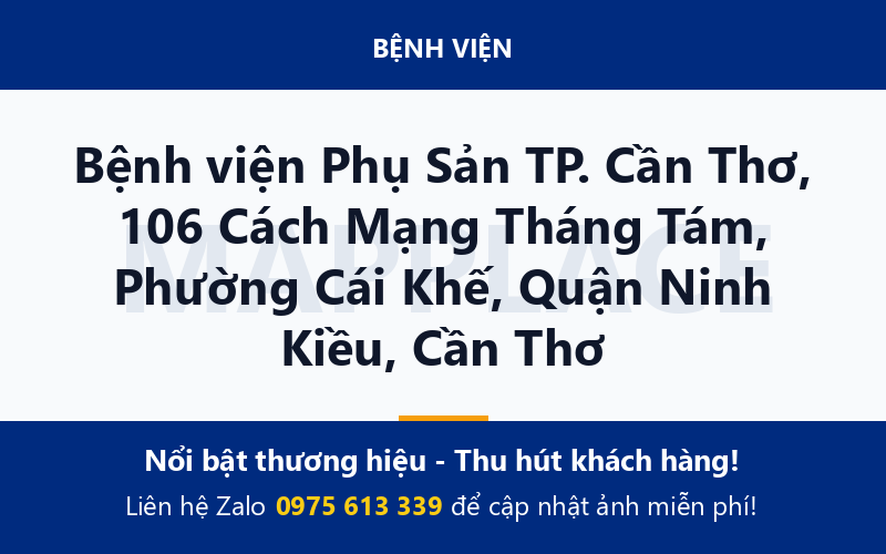 Bệnh viện Phụ Sản TP. Cần Thơ, 106 Cách Mạng Tháng Tám, Phường Cái Khế, Quận Ninh Kiều, Cần Thơ