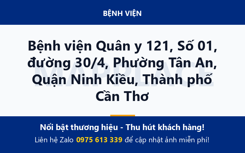 Bệnh viện Quân y 121, Số 01, đường 30/4, Phường Tân An, Quận Ninh Kiều, Thành phố Cần Thơ