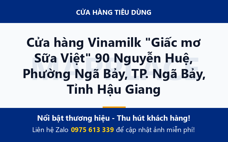 Cửa hàng Vinamilk "Giấc mơ Sữa Việt" 90 Nguyễn Huệ, Phường Ngã Bảy, TP. Ngã Bảy, Tỉnh Hậu Giang