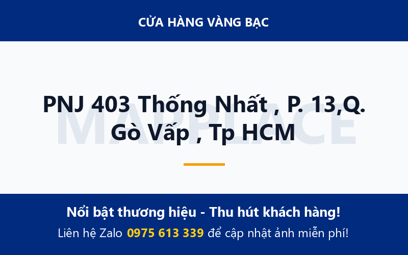 PNJ 403 Thống Nhất , P. 13,Q. Gò Vấp , Tp HCM