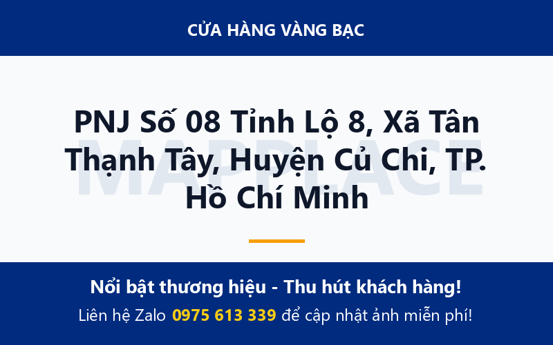 PNJ Số 08 Tỉnh Lộ 8, Xã Tân Thạnh Tây, Huyện Củ Chi, TP. Hồ Chí Minh