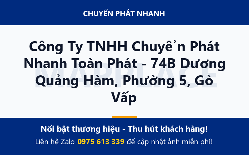 Công Ty TNHH Chuyển Phát Nhanh Toàn Phát - 74B Dương Quảng Hàm, Phường 5, Gò Vấp