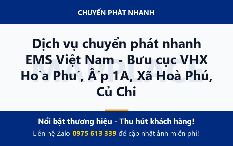 Dịch vụ chuyển phát nhanh EMS Việt Nam - Bưu cục VHX Hòa Phú, Ấp 1A, Xã Hoà Phú, Củ Chi