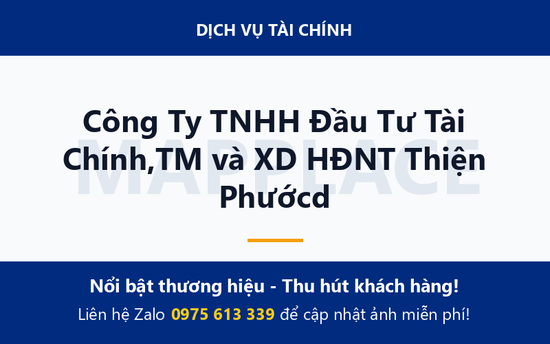 Công Ty TNHH Đầu Tư Tài Chính,TM và XD HĐNT Thiện Phướcd