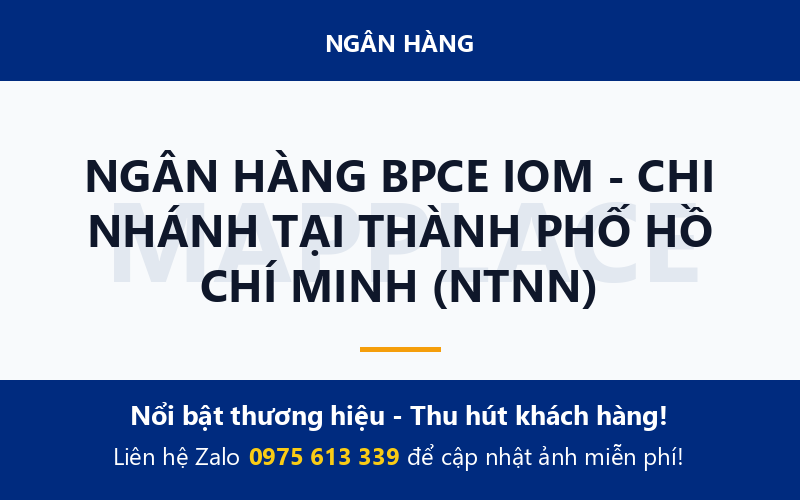 NGÂN HÀNG BPCE IOM - CHI NHÁNH TẠI THÀNH PHỐ HỒ CHÍ MINH (NTNN)