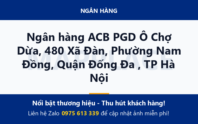 Ngân hàng ACB PGD Ô Chợ Dừa, 480 Xã Đàn, Phường Nam Đồng, Quận Đống Đa , TP Hà Nội