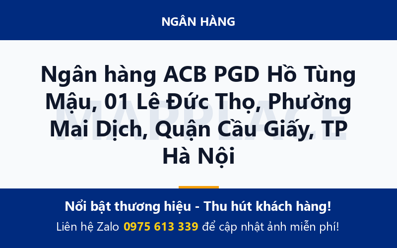 Ngân hàng ACB PGD Hồ Tùng Mậu, 01 Lê Đức Thọ, Phường Mai Dịch, Quận Cầu Giấy, TP Hà Nội