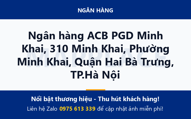 Ngân hàng ACB PGD Minh Khai, 310 Minh Khai, Phường Minh Khai, Quận Hai Bà Trưng, TP.Hà Nội