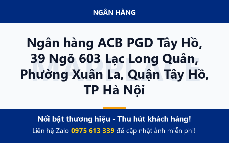 Ngân hàng ACB PGD Tây Hồ, 39 Ngõ 603 Lạc Long Quân, Phường Xuân La, Quận Tây Hồ, TP Hà Nội