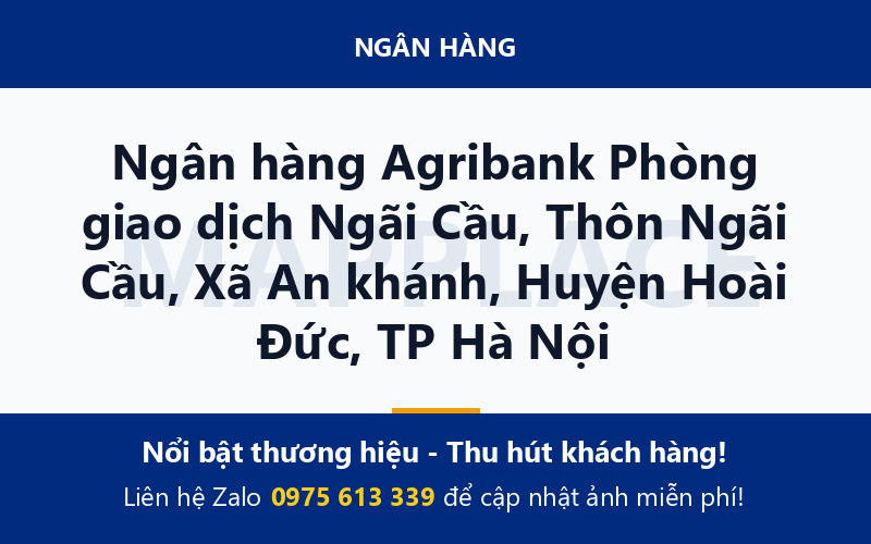 Ngân hàng Agribank Phòng giao dịch Ngãi Cầu, Thôn Ngãi Cầu, Xã An khánh, Huyện Hoài Đức, TP Hà Nội