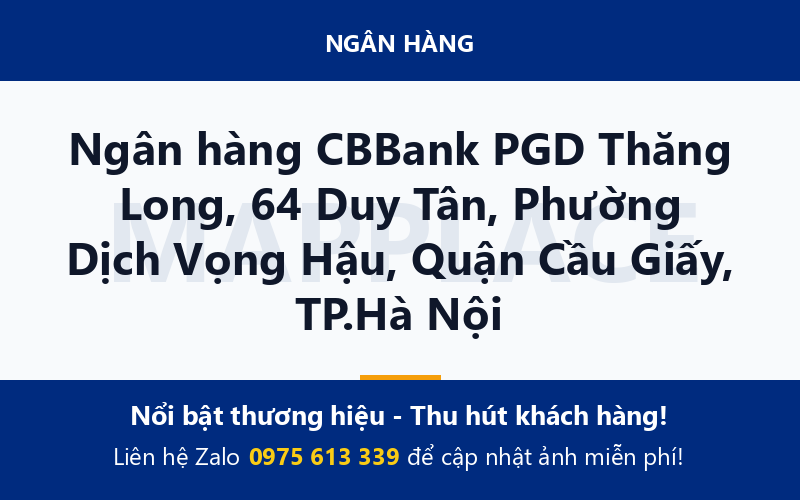 Ngân hàng CBBank PGD Thăng Long, 64 Duy Tân, Phường Dịch Vọng Hậu, Quận Cầu Giấy, TP.Hà Nội