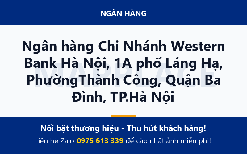 Ngân hàng Chi Nhánh Western Bank Hà Nội, 1A phố Láng Hạ, PhườngThành Công, Quận Ba Đình, TP.Hà Nội