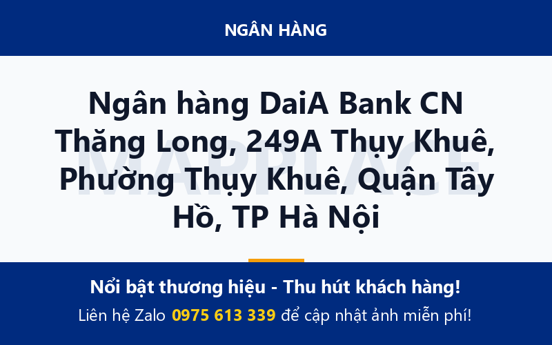 Ngân hàng DaiA Bank CN Thăng Long, 249A Thụy Khuê, Phường Thụy Khuê, Quận Tây Hồ, TP Hà Nội