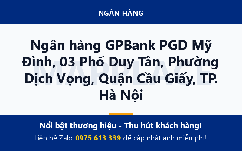 Ngân hàng GPBank PGD Mỹ Đình, 03 Phố Duy Tân, Phường Dịch Vọng, Quận Cầu Giấy, TP. Hà Nội