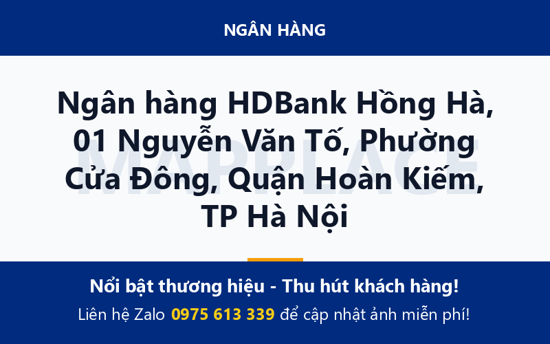 Ngân hàng HDBank Hồng Hà, 01 Nguyễn Văn Tố, Phường Cửa Đông, Quận Hoàn Kiếm, TP Hà Nội