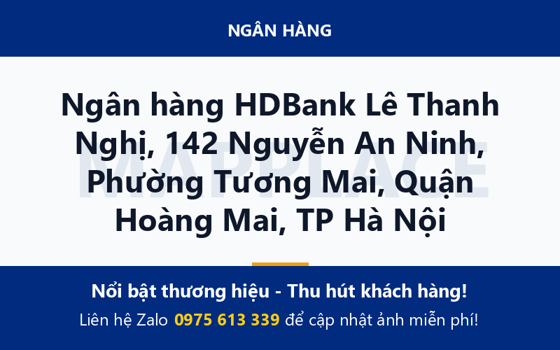 Ngân hàng HDBank Lê Thanh Nghị, 142 Nguyễn An Ninh, Phường Tương Mai, Quận Hoàng Mai, TP Hà Nội