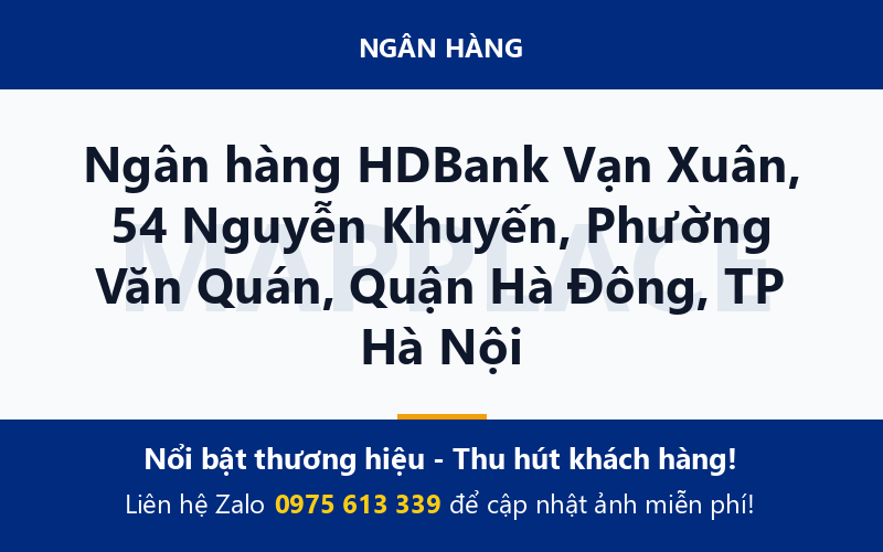 Ngân hàng HDBank Vạn Xuân, 54 Nguyễn Khuyến, Phường Văn Quán, Quận Hà Đông, TP Hà Nội