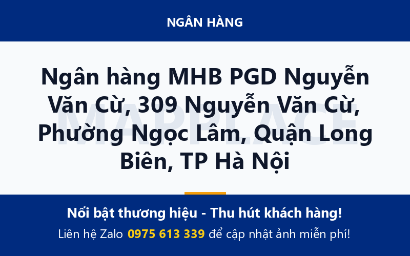 Ngân hàng MHB PGD Nguyễn Văn Cừ, 309 Nguyễn Văn Cừ, Phường Ngọc Lâm, Quận Long Biên, TP Hà Nội