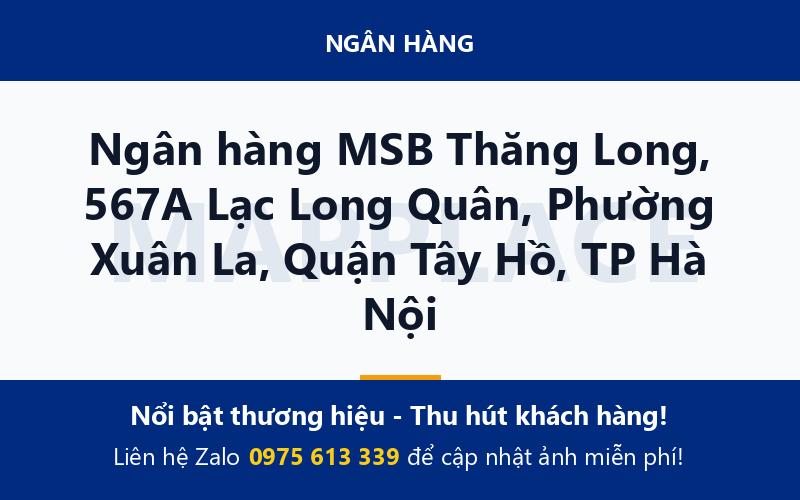 Ngân hàng MSB Thăng Long, 567A Lạc Long Quân, Phường Xuân La, Quận Tây Hồ, TP Hà Nội
