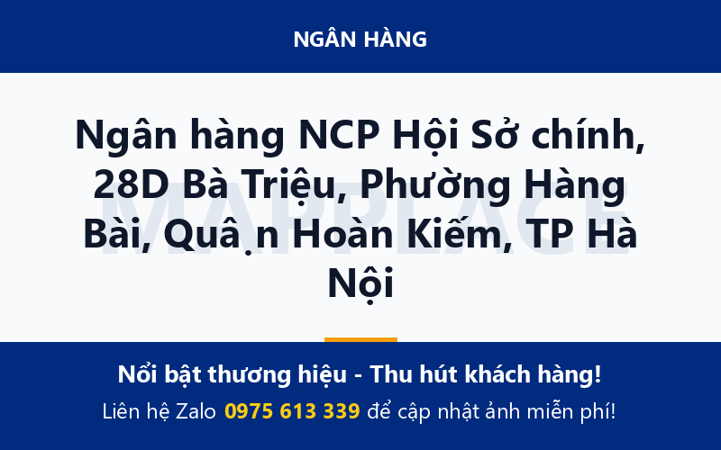 Ngân hàng NCP Hội Sở chính, 28D Bà Triệu, Phường Hàng Bài, Quận Hoàn Kiếm, TP Hà Nội