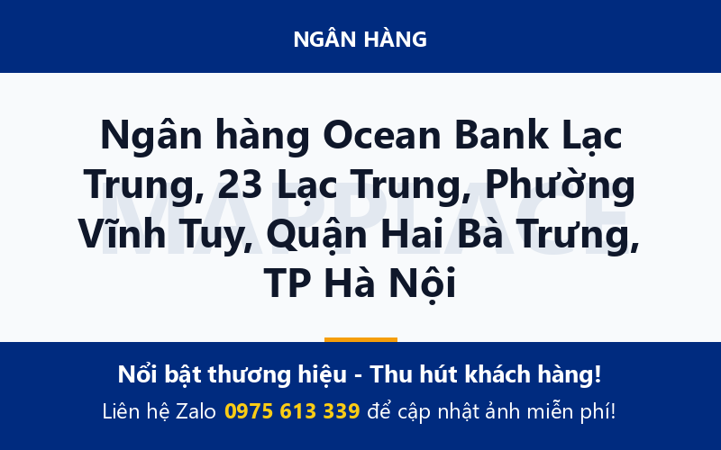 Ngân hàng Ocean Bank Lạc Trung, 23 Lạc Trung, Phường Vĩnh Tuy, Quận Hai Bà Trưng, TP Hà Nội
