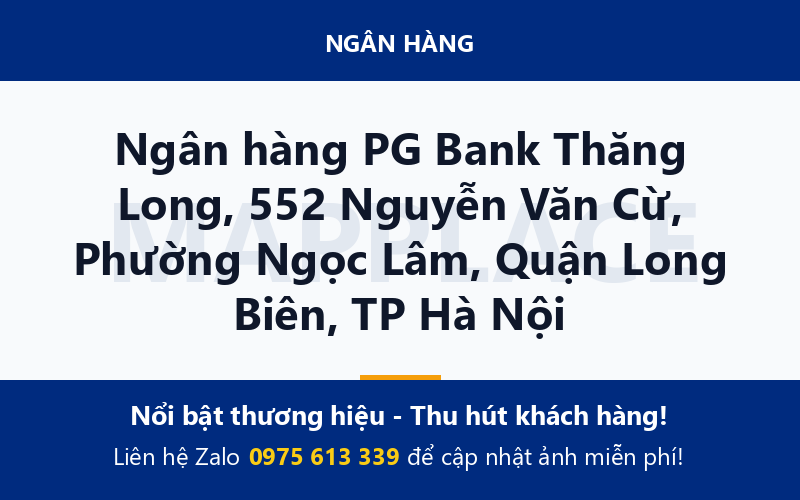 Ngân hàng PG Bank Thăng Long, 552 Nguyễn Văn Cừ, Phường Ngọc Lâm, Quận Long Biên, TP Hà Nội