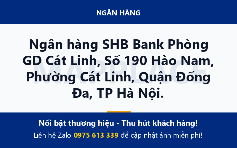 Ngân hàng SHB Bank Phòng GD Cát Linh, Số 190 Hào Nam, Phường Cát Linh, Quận Đống Đa, TP Hà Nội.