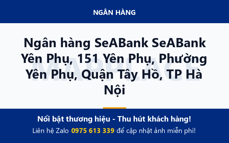 Ngân hàng SeABank SeABank Yên Phụ, 151 Yên Phụ, Phường Yên Phụ, Quận Tây Hồ, TP Hà Nội