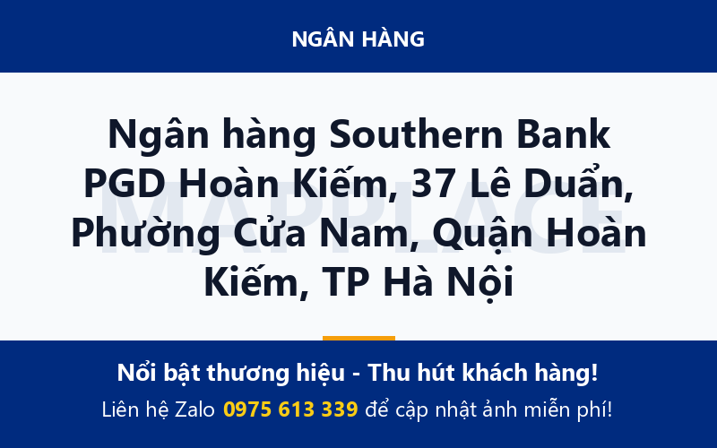 Ngân hàng Southern Bank PGD Hoàn Kiếm, 37 Lê Duẩn, Phường Cửa Nam, Quận Hoàn Kiếm, TP Hà Nội