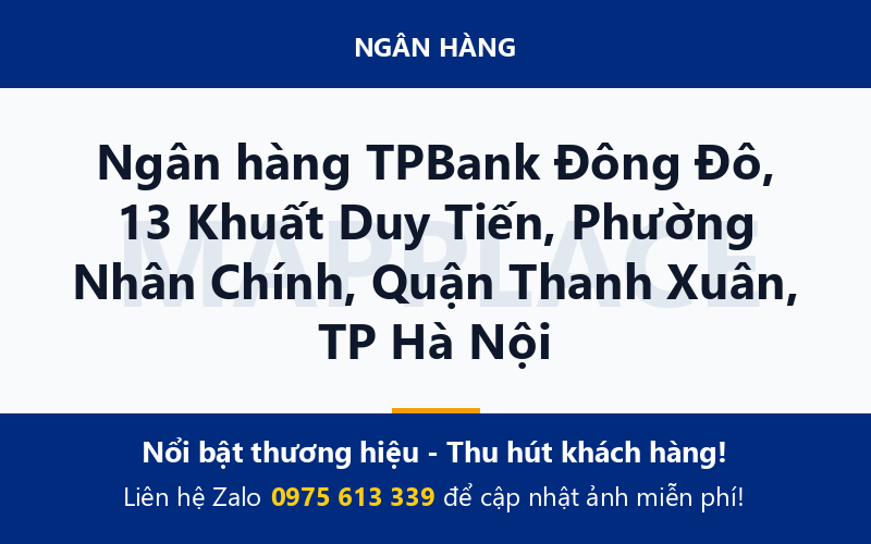 Ngân hàng TPBank Đông Đô, 13 Khuất Duy Tiến, Phường Nhân Chính, Quận Thanh Xuân, TP Hà Nội