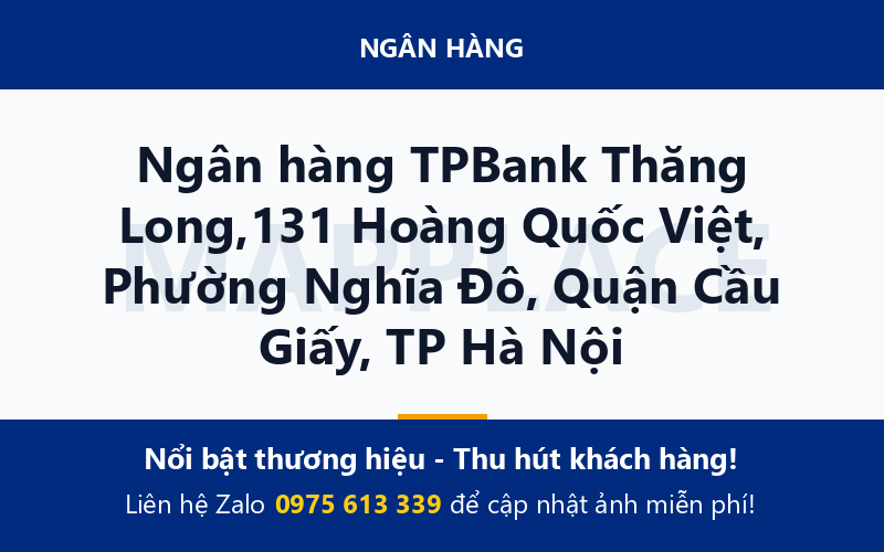Ngân hàng TPBank Thăng Long,131 Hoàng Quốc Việt, Phường Nghĩa Đô, Quận Cầu Giấy, TP Hà Nội