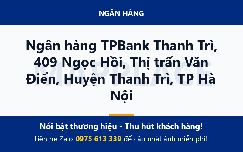 Ngân hàng TPBank Thanh Trì, 409 Ngọc Hồi, Thị trấn Văn Điển, Huyện Thanh Trì, TP Hà Nội