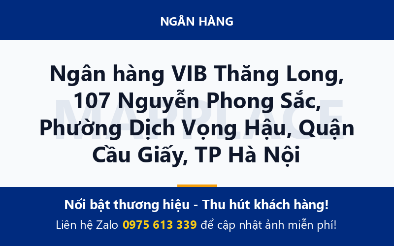 Ngân hàng VIB Thăng Long, 107 Nguyễn Phong Sắc, Phường Dịch Vọng Hậu, Quận Cầu Giấy, TP Hà Nội