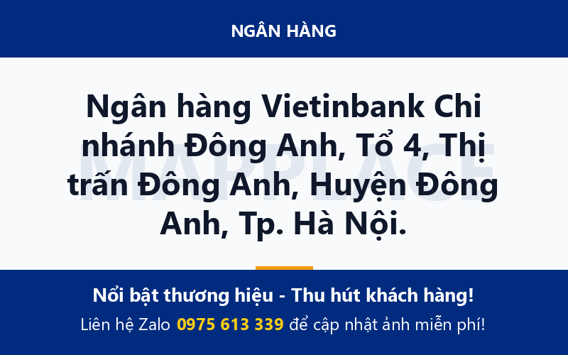 Ngân hàng Vietinbank Chi nhánh Đông Anh, Tổ 4, Thị trấn Đông Anh, Huyện Đông Anh, Tp. Hà Nội.