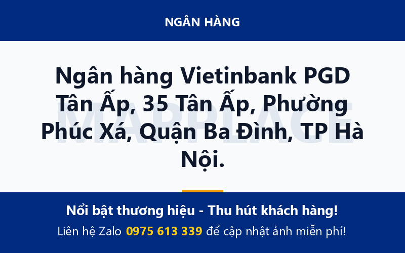 Ngân hàng Vietinbank PGD Tân Ấp, 35 Tân Ấp, Phường Phúc Xá, Quận Ba Đình, TP Hà Nội.