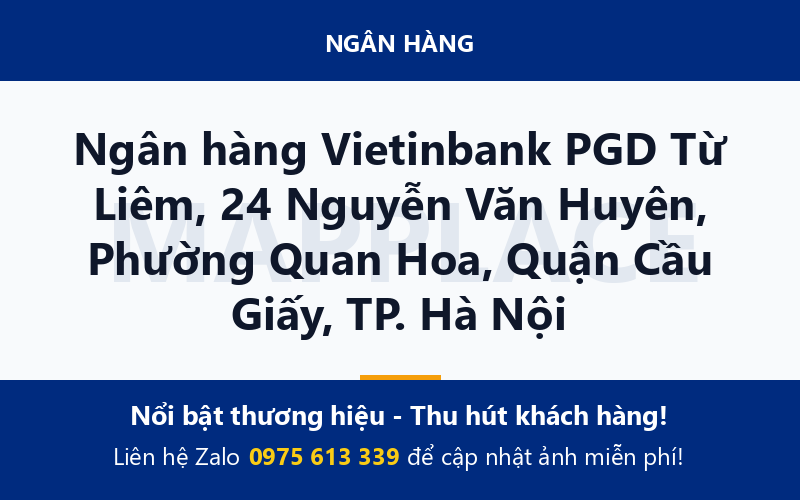 Ngân hàng Vietinbank PGD Từ Liêm, 24 Nguyễn Văn Huyên, Phường Quan Hoa, Quận Cầu Giấy, TP. Hà Nội