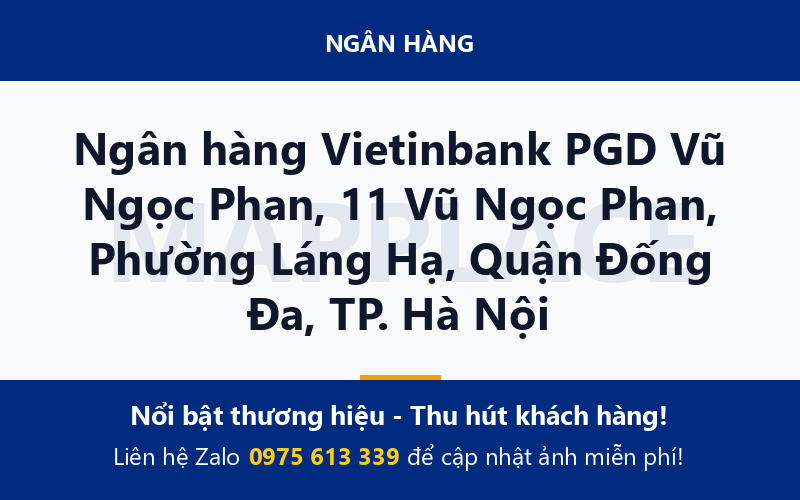 Ngân hàng Vietinbank PGD Vũ Ngọc Phan, 11 Vũ Ngọc Phan, Phường Láng Hạ, Quận Đống Đa, TP. Hà Nội