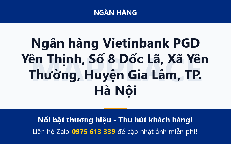 Ngân hàng Vietinbank PGD Yên Thịnh, Số 8 Dốc Lã, Xã Yên Thường, Huyện Gia Lâm, TP. Hà Nội