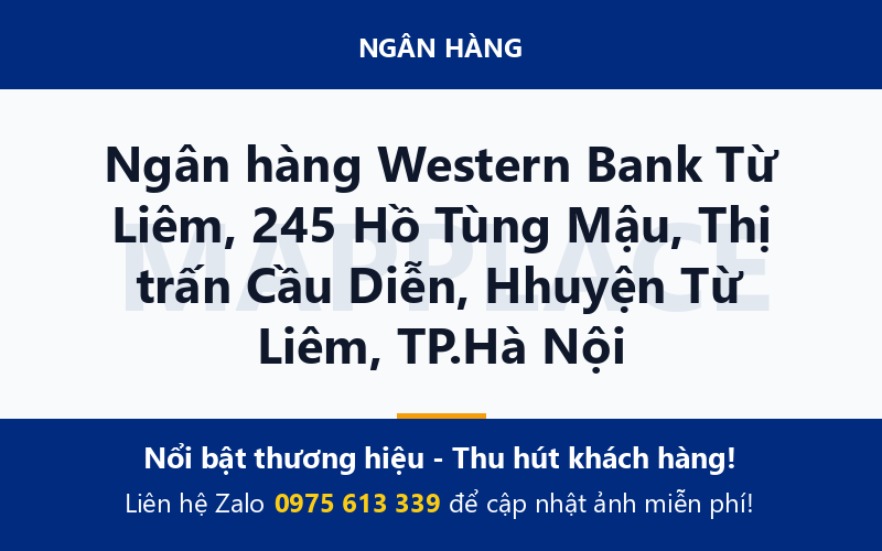 Ngân hàng Western Bank Từ Liêm, 245 Hồ Tùng Mậu, Thị trấn Cầu Diễn, Hhuyện Từ Liêm, TP.Hà Nội