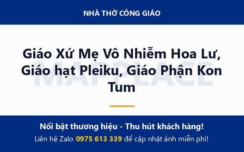 Giáo Xứ Mẹ Vô Nhiễm Hoa Lư, Giáo hạt Pleiku, Giáo Phận Kon Tum