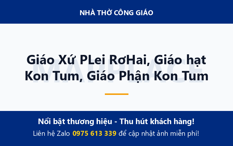 Giáo Xứ PLei RơHai, Giáo hạt Kon Tum, Giáo Phận Kon Tum