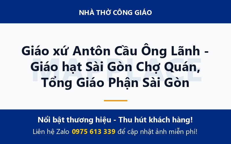 Giáo xứ Antôn Cầu Ông Lãnh - Giáo hạt Sài Gòn Chợ Quán, Tổng Giáo Phận Sài Gòn