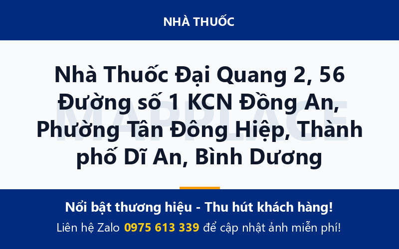 Nhà Thuốc Đại Quang 2, 56 Đường số 1 KCN Đồng An, Phường Tân Đông Hiệp, Thành phố Dĩ An, Bình Dương