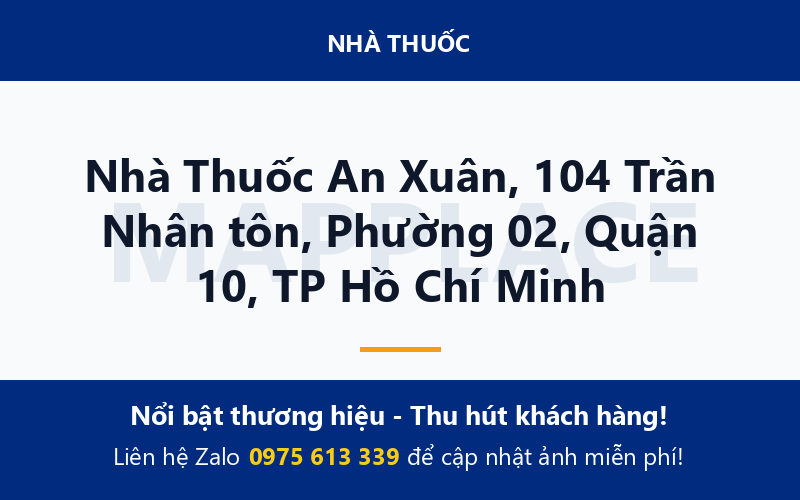 Nhà Thuốc An Xuân, 104 Trần Nhân tôn, Phường 02, Quận 10, TP Hồ Chí Minh