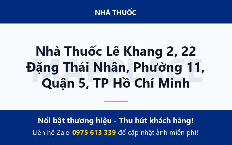 Nhà Thuốc Lê Khang 2, 22 Đặng Thái Nhân, Phường 11, Quận 5, TP Hồ Chí Minh