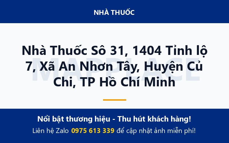 Nhà Thuốc Sô 31, 1404 Tỉnh lộ 7, Xã An Nhơn Tây, Huyện Củ Chi, TP Hồ Chí Minh