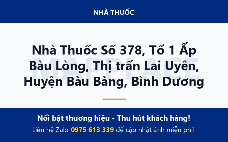 Nhà Thuốc Số 378, Tổ 1 Ấp Bàu Lòng, Thị trấn Lai Uyên, Huyện Bàu Bàng, Bình Dương