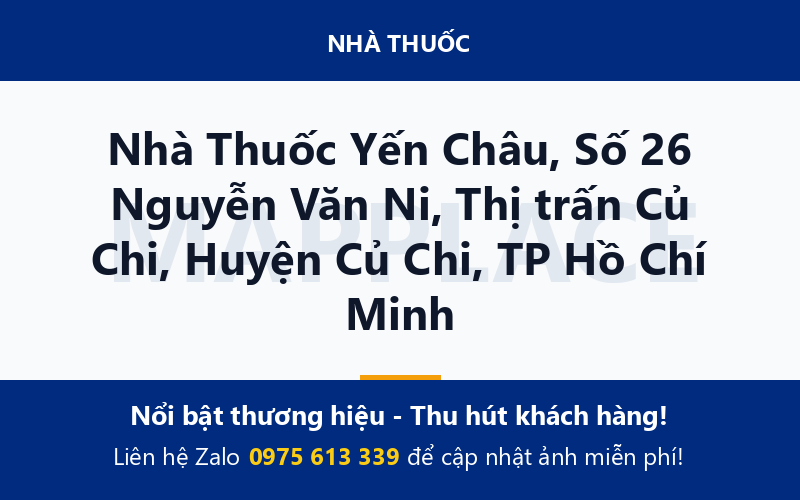 Nhà Thuốc Yến Châu, Số 26 Nguyễn Văn Ni, Thị trấn Củ Chi, Huyện Củ Chi, TP Hồ Chí Minh