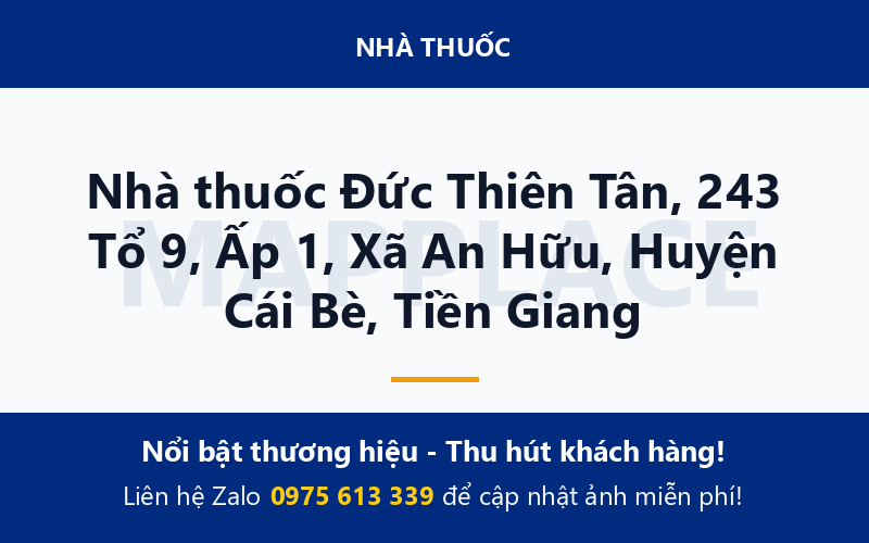 Nhà thuốc Đức Thiên Tân, 243 Tổ 9, Ấp 1, Xã An Hữu, Huyện Cái Bè, Tiền Giang